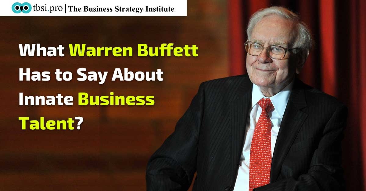 What Warren Buffett Has to Say About Innate Business Talent?