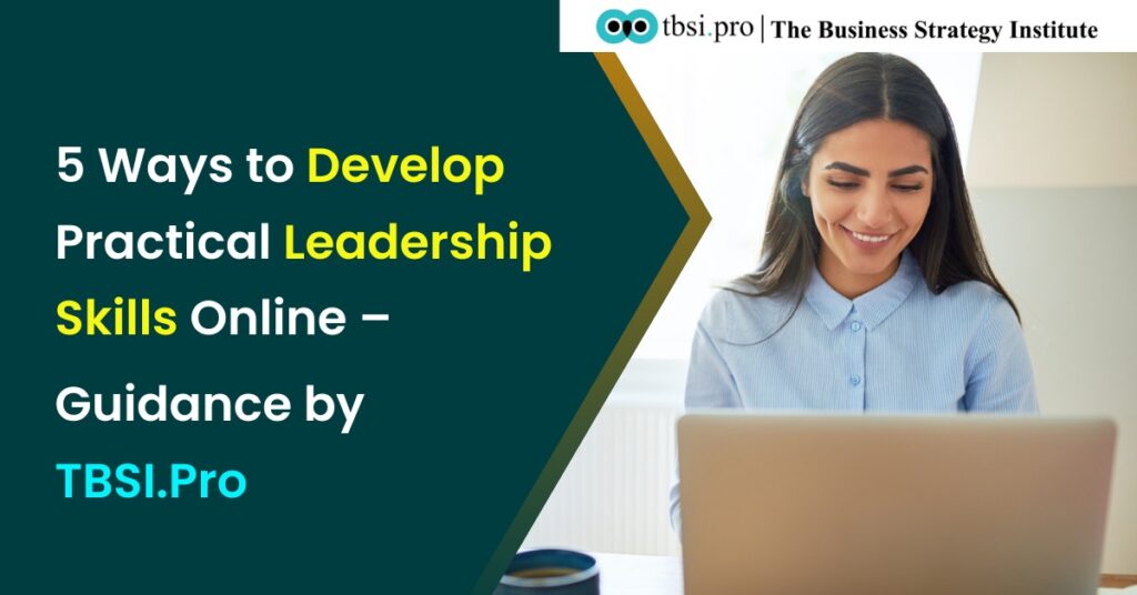 5 Ways to Develop Practical Leadership Skills Online