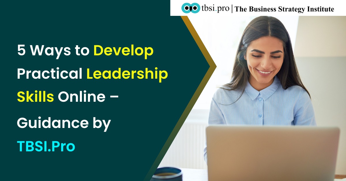 5 Ways to Develop Practical Leadership Skills Online