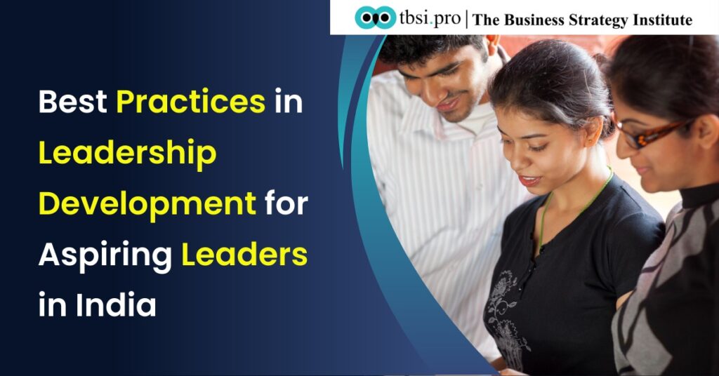 Best Practices in Leadership Development for Aspiring Leaders in India – Corporate Leadership Workshops by TBSI Pro